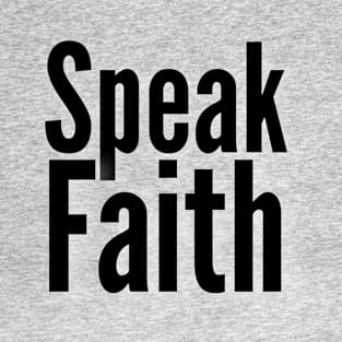 Speak Faith Inspirational Lifequote Black text SpeakChrist T-Shirt